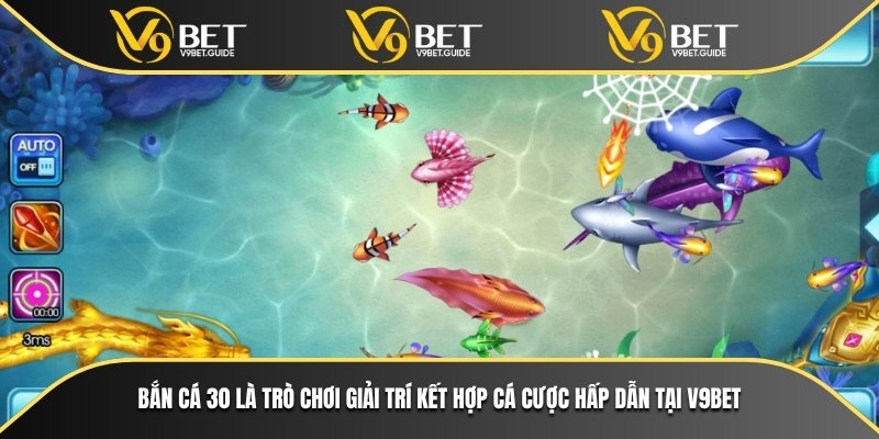 Nền Tảng Chơi Bắn Cá 30 Uy Tín Nhất Hiện Nay Tại V9bet 5 Bắn cá 30 là trò chơi giải trí kết hợp cá cược hấp dẫn tại V9bet