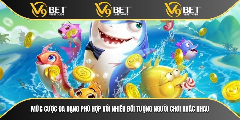 Nền Tảng Chơi Bắn Cá 30 Uy Tín Nhất Hiện Nay Tại V9bet 6 Mức cược rất là đa dạng phù hợp với nhiều các đối tượng người chơi khác nhau