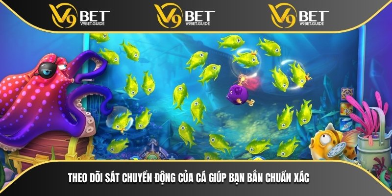 Theo dõi sát chuyển động của cá giúp bạn bắn chuẩn xác