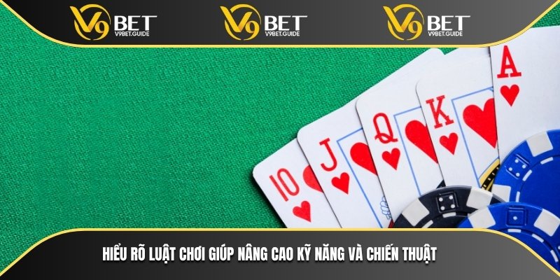 Cách Chơi Poker V9bet Đơn Giản Dễ Hiểu Cho Mọi Người 7 Hiểu rõ luật chơi giúp nâng cao kỹ năng và chiến thuật