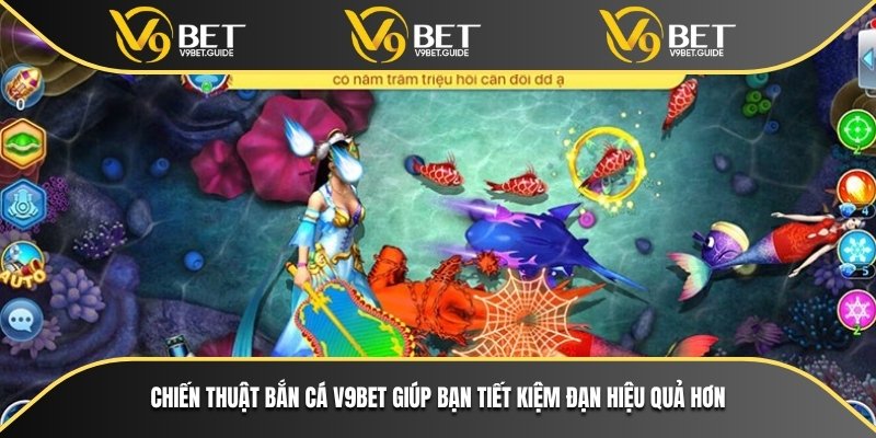 Chiến Thuật Bắn Cá V9bet Giúp Bạn Thắng Lớn Mỗi Ngày 5 Chiến thuật bắn cá V9bet giúp bạn tiết kiệm đạn hiệu quả hơn