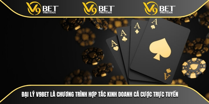 Đại lý V9bet là chương trình hợp tác kinh doanh cá cược trực tuyến 