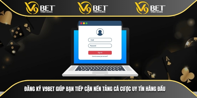 Đăng ký V9bet giúp bạn tiếp cận nền tảng cá cược uy tín hàng đầu