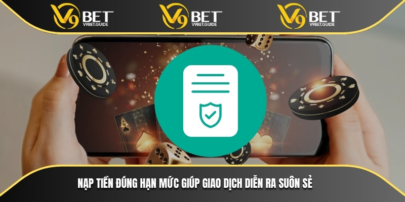 Nạp tiền đúng hạn mức giúp giao dịch diễn ra suôn sẻ