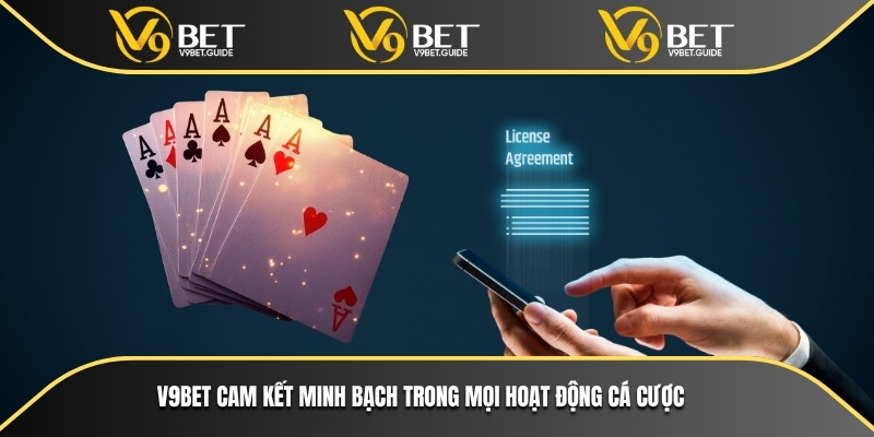 V9bet cam kết minh bạch trong mọi hoạt động cá cược