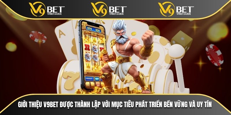 Giới thiệu V9bet được thành lập với mục tiêu phát triển bền vững và uy tín