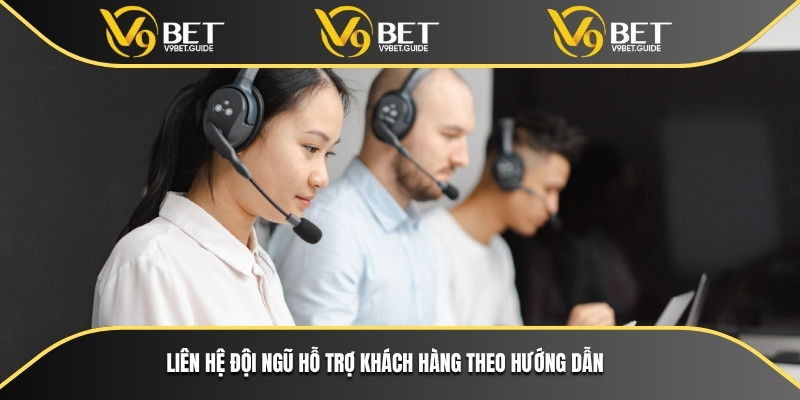 Liên hệ đội ngũ hỗ trợ khách hàng theo hướng dẫn