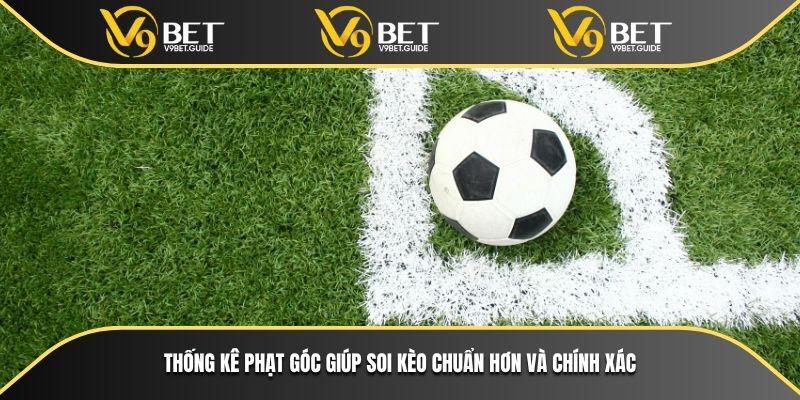 Kèo Phạt Góc Hôm Nay Có Gì Đặc Biệt Tại Nhà Cái V9bet 6 Thống kê phạt góc giúp soi kèo chuẩn hơn và chính xác