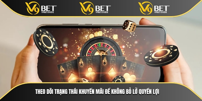 Khuyến mãi V9bet - Đa dạng hình thức không thể bỏ lỡ 5 Theo dõi trạng thái khuyến mãi để không bỏ lỡ quyền lợi