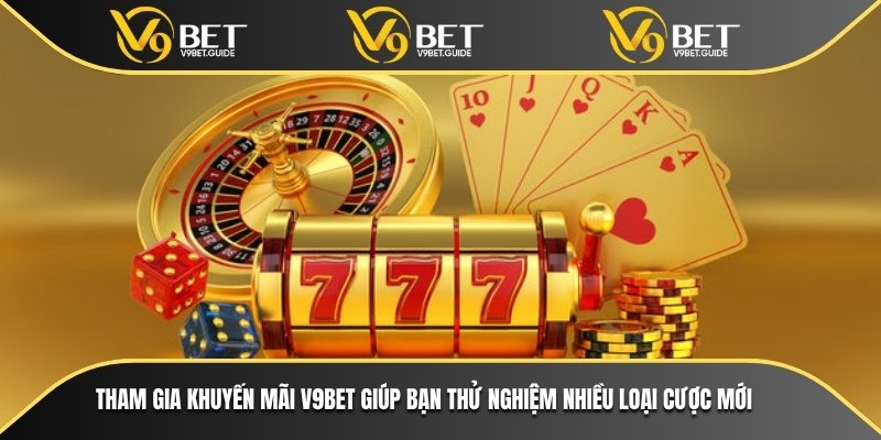 Khuyến mãi V9bet - Đa dạng hình thức không thể bỏ lỡ 6 Tham gia khuyến mãi V9bet giúp bạn thử nghiệm nhiều loại cược mới