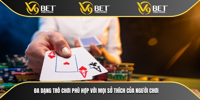 Đa dạng trò chơi phù hợp với mọi sở thích của người chơi