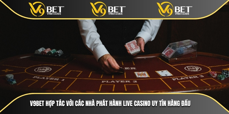 V9bet hợp tác với các nhà phát hành live casino uy tín hàng đầu