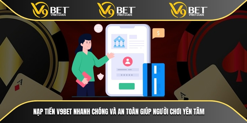 Nạp Tiền V9bet - Mẹo Tiết Kiệm Thời Gian Và Không Mất Phí 5 Nạp tiền V9bet nhanh chóng và an toàn giúp người chơi yên tâm