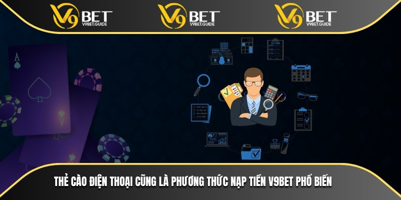 Nạp Tiền V9bet - Mẹo Tiết Kiệm Thời Gian Và Không Mất Phí 6 Thẻ cào điện thoại cũng là phương thức nạp tiền V9bet phổ biến