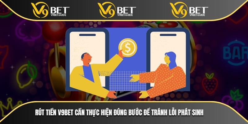 Rút tiền V9bet cần thực hiện đúng bước để tránh lỗi phát sinh