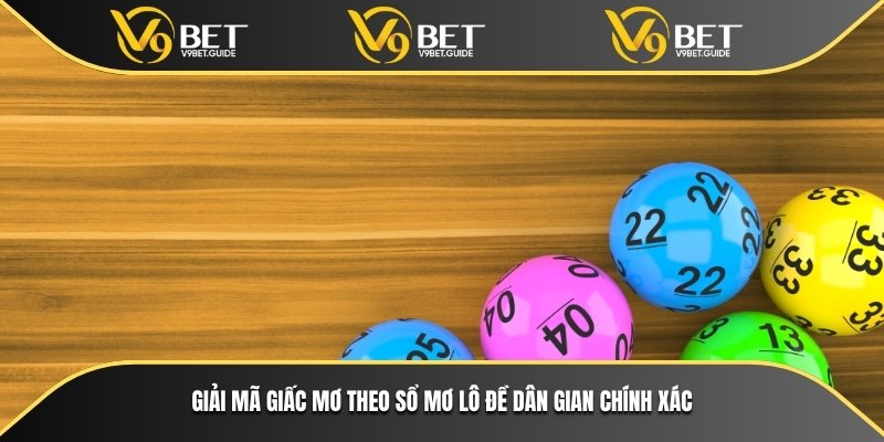 Đoán sổ mơ lô đề tại V9bet – Đánh đâu trúng đó như dân kỳ cựu 7 Giải mã giấc mơ theo sổ mơ lô đề dân gian chính xác