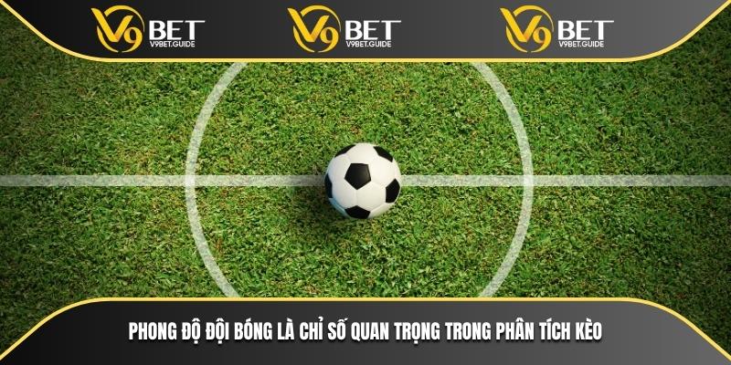 Hướng Dẫn Soi Kèo Bóng Đá Dễ Hiểu Dành Cho Người Chơi V9bet 6 Phong độ đội bóng là chỉ số quan trọng trong phân tích kèo