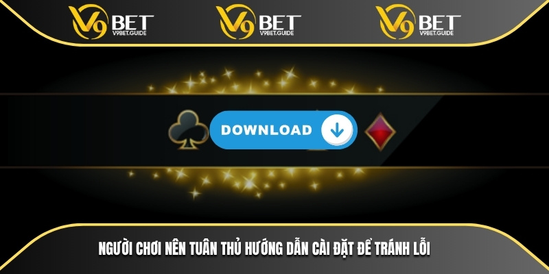Người chơi nên tuân thủ hướng dẫn cài đặt để tránh lỗi