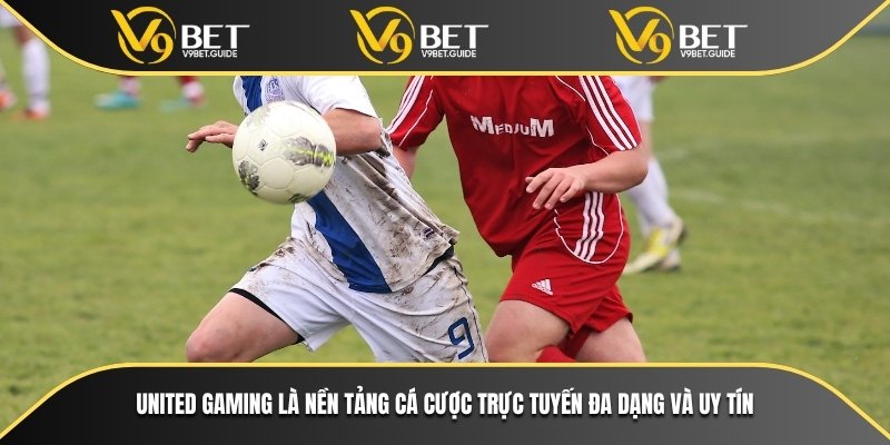 United Gaming Nâng Tầm Cá Cược Trực Tuyến Cùng V9bet 5 United Gaming là nền tảng cá cược trực tuyến đa dạng và uy tín