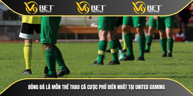 United Gaming Nâng Tầm Cá Cược Trực Tuyến Cùng V9bet 6 Bóng đá là môn thể thao cá cược phổ biến nhất tại United Gaming