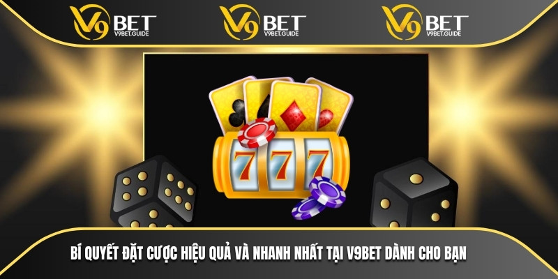 Bí quyết đặt cược hiệu quả và nhanh nhất tại V9bet dành cho bạn
