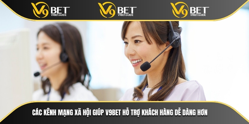 Các kênh mạng xã hội giúp V9bet hỗ trợ khách hàng dễ dàng hơn