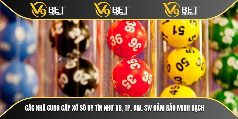 Các nhà cung cấp xổ số uy tín như VR, TP, GW, SW đảm bảo minh bạch